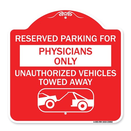 Signmission Reserved Parking for Physicians Only Unauthorized Vehicles Towed Away, Red & White, RW-1818-23082 A-DES-RW-1818-23082